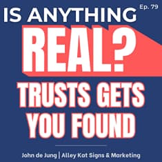 Trust Gets You Found: The Boring Business Growth Strategy That Works | Ep. 79 w/ John de Jong (Alley Kat Signs & Marketing)