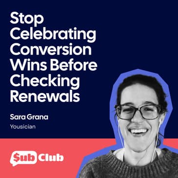 Stop Celebrating Conversion Wins Before Checking Renewals – Sara Grana, Yousician