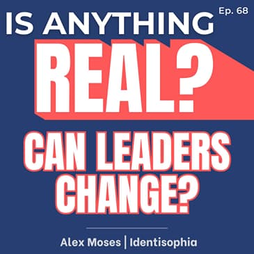 Can Leaders Actually Change? The Stress Pattern Behind Identity and Security | Ep. 68 w/ Alex Moses (Identisophia)