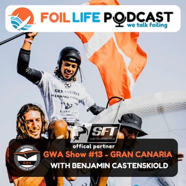 Wing Foil World Tour (GWA) Show Episode #13 - Gran Canaria with World Champ Benjamin Castenskiold