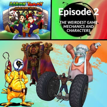 Ep. 2 - The Weirdest Game Mechanics and Characters