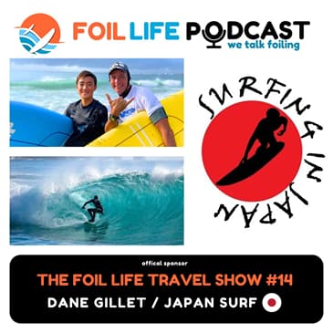 Foil Life Travel Show Ep# 14: 30 Years in Japan - How Dane Gillett Turned SurfingInJapan.com Into a Lifestyle