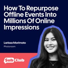 How To Repurpose Offline Events Into Millions Of Online Impressions – Larissa Morimoto, PhotoRoom