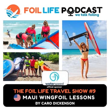 Foil Life Travel Show #9 - Maui Wing Foiling Lessons & Kitesurf Intl with Carolina Dickenson