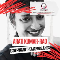 "Arati Kumar-Rao: Listening in the Marginlands"