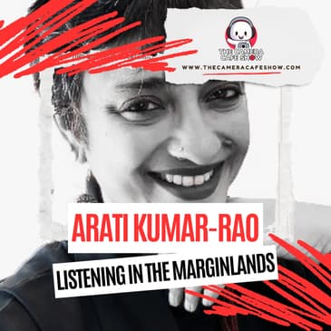 "Arati Kumar-Rao: Listening in the Marginlands"