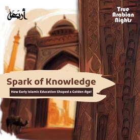 True Arabian Nights | How Early Islamic Education Shaped a Golden Age?