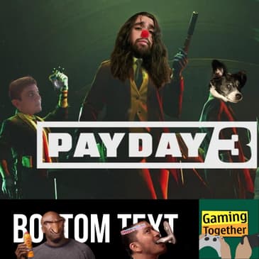 Episode 125: Payday 3 - Missed Connections