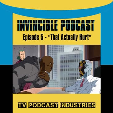 Invincible Episode 5 "That Actually Hurt" Podcast by TV Podcast Industries