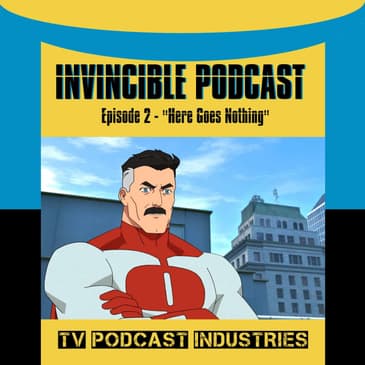 Invincible Episode 2 "Here Goes Nothing" Podcast by TV Podcast Industries