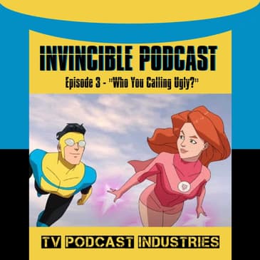 Invincible Episode 3 "Who You Calling Ugly?" Podcast by TV Podcast Industries