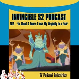 Invincible 202 "In about Six Hours" Podcast