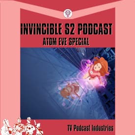 Invincible Atom Eve Special Podcast