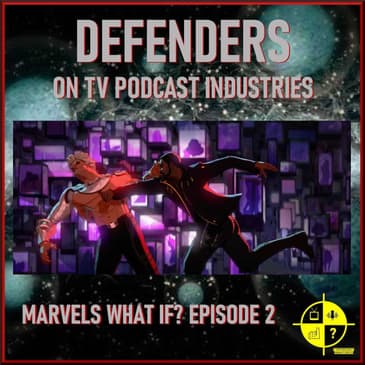 Marvel's What If? Episode 2 podcast from TV Podcast Industries