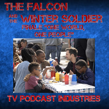 Falcon and The Winter Solder Episode 6 "One World, One People" podcast from TV Podcast Industries