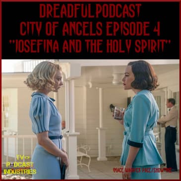 Penny Dreadful City of Angels S01E04 "Josefina and the Holy Spirit" Podcast