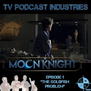 Moon Knight Episode 1 Podcast "The Goldfish Problem" from TV Podcast Industries