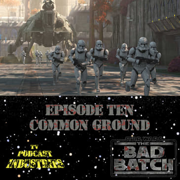 Star Wars The Bad Batch Episode 10 "Common Ground" Review from TV Podcast Industries