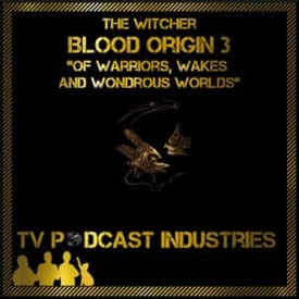 The Witcher Blood Origin Episode 3 Of Warriors, Wakes and Wondrous Worlds