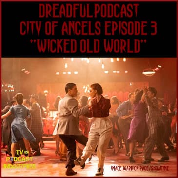 Penny Dreadful City of Angels S01E03 "Wicked Old World" Podcast