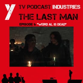 Y The Last Man Episode 6 "Weird Al Is Dead" Podcast on TV Podcast Industries