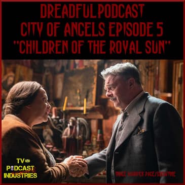 Penny Dreadful City of Angels S01E05 "Children of The Royal Sun" Podcast