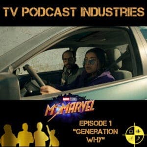Ms. Marvel Episode 1 Generation Why Podcast from TV Podcast Industries