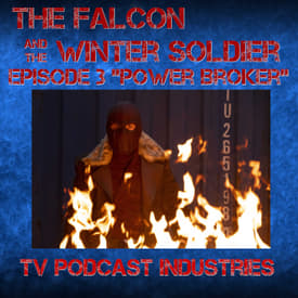 Falcon and The Winter Solder Episode 3 "Power Broker" podcast from TV Podcast Industries