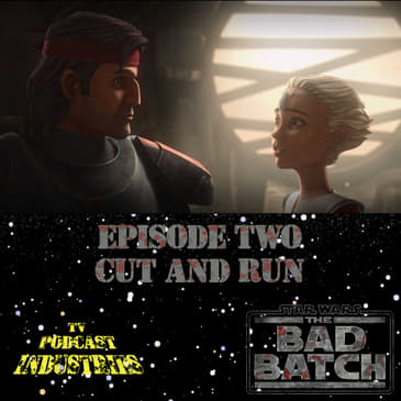 Star Wars The Bad Batch Episode 2 Cut And Run Review from TV Podcast Industries