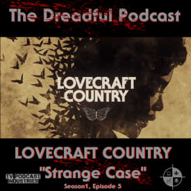 Lovecraft Country Episode 5 Podcast "Strange Case"