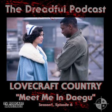 Lovecraft Country Episode 6 Podcast "Meet Me In Daegu"