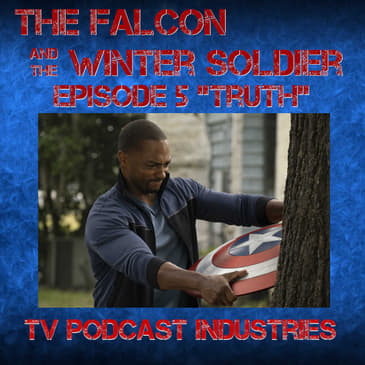 Falcon and The Winter Solder Episode 5 "Truth" podcast from TV Podcast Industries