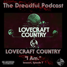 Lovecraft Country Episode 7 Podcast "I Am."