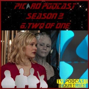 Star Trek Picard Season 2 Episode 6 Podcast "Two of One" from TV Podcast Industries