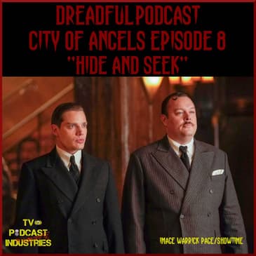 Penny Dreadful City of Angels Episode 8 "Hide and Seek" Podcast