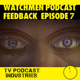 Watchmen Feedback Episode 7 by TV Podcast Industries