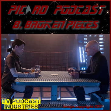 Star Trek Picard Episode 8 Podcast "Broken Pieces" from TV Podcast Industries
