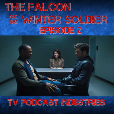 Falcon and The Winter Solder Episode 2 "Star-Spangled Man" podcast from TV Podcast Industries