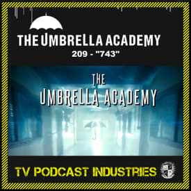 Umbrella Academy 209 Podcast "743"