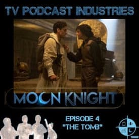 Moon Knight Episode 4 "The Tomb" Podcast from TV Podcast Industries