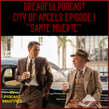 Penny Dreadful City of Angels S01E01 "Santa Muerte" Podcast