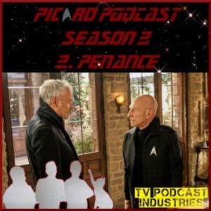Star Trek Picard Season 2 Episode 2 Podcast "Penance" from TV Podcast Industries