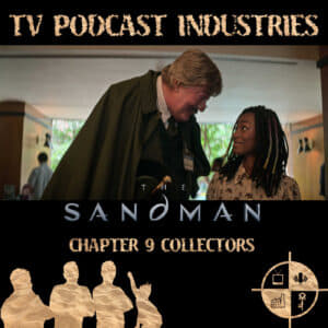 The Sandman Chapter 9 Collectors Podcast from TV Podcast Industries