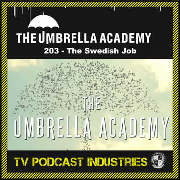 Umbrella Academy 203 Podcast "The Swedish Job"