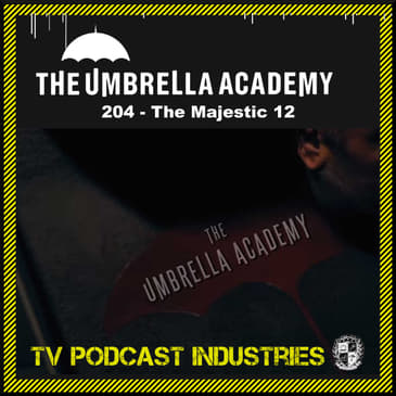 Umbrella Academy 204 Podcast "The Majestic 12"