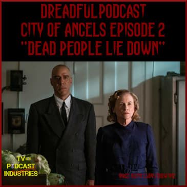 Penny Dreadful City of Angels S01E02 "Dead People Lie Down" Podcast