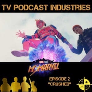 Ms. Marvel Episode 2 Crushed Podcast from TV Podcast Industries