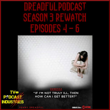 Penny Dreadful Rewatch Part 7 - Season 3 Episodes 4 - 6 from TV Podcast Industries