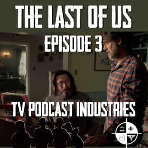 The Last Of Us Episode 3 "Long Long Time" Review from TV Podcast Industries
