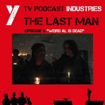 Y The Last Man Episode 6 "Weird Al Is Dead" Podcast on TV Podcast Industries